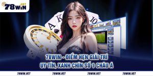 78win - Trải Nghiệm Thiên Đường Cá Cược Hàng Đầu Châu Á