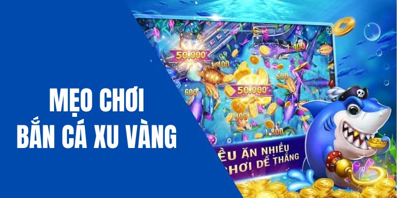 Mẹo chơi bắn cá đỉnh cao dành cho mọi người 