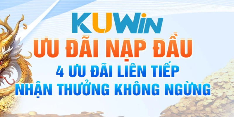 Săn thưởng Kuwin cho thành viên khi nạp tiền vào lần đầu 