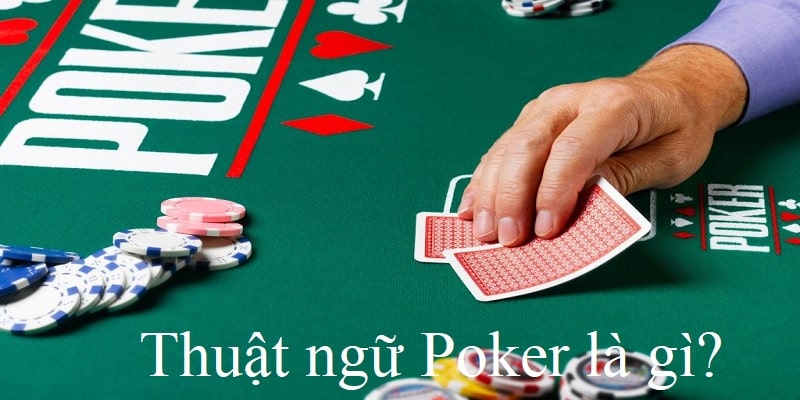 Tìm hiểu thuật ngữ poker