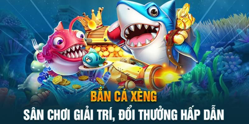 Tổng quan về tựa game đổi thưởng bắn cá xèng