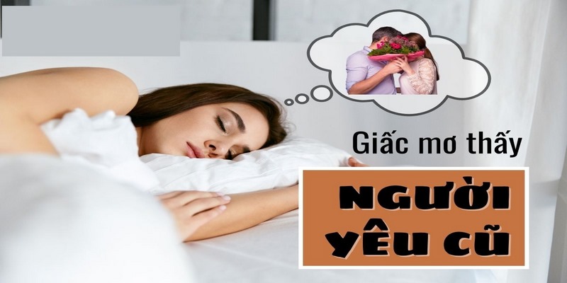 Luận giải ý nghĩa giấc mơ thấy người yêu cũ