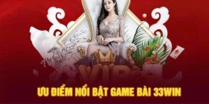 Ưu điểm đầy cuốn hút game bài 33Win 